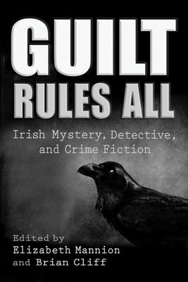 Elizabeth Mannion & Brian Cliff, ed. - Guilt Rules All: Irish Mystery, Detective, and Crime Fiction - Paperback Fashion