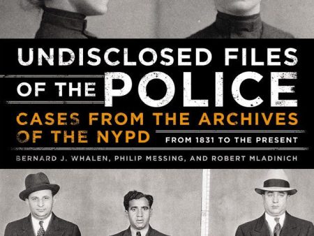 The Undisclosed Files of the Police - Bernard Whalen, Philip Messing, & Robert Mladinich Sale