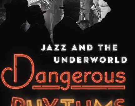 T.J. English - Dangerous Rhythms: Jazz and the Underworld on Sale