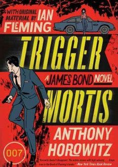 Horowitz, David, Trigger Mortis: A James Bond Novel Fashion