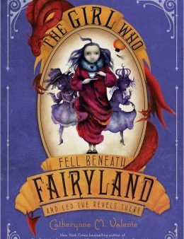 Valente, Catherynne M., The Girl Who Fell Beneath Fairyland and Led the Revels There Online Sale