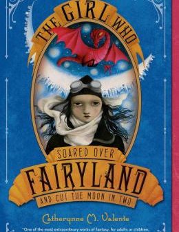 Valente, Catherynne M., The Girl Who Soared Over Fairyland and Cut the Moon in Two Discount