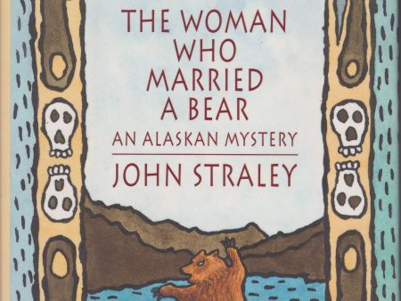 Straley, John - The Woman Who Married A Bear: An Alaskan Mystery Discount