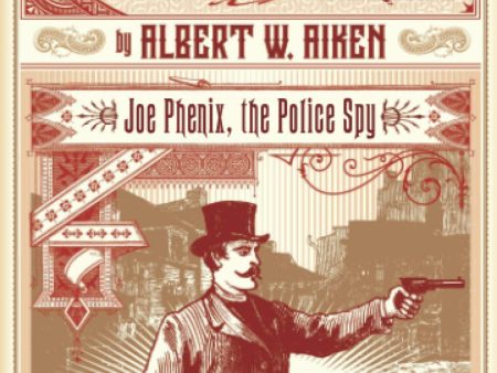 Albert W. Aiken - Joe Phenix, The Police Spy (Dark Lantern Tales) Online now