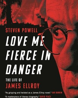 Steven Powell - Love Me Fierce in Danger: The Life of James Ellroy Supply