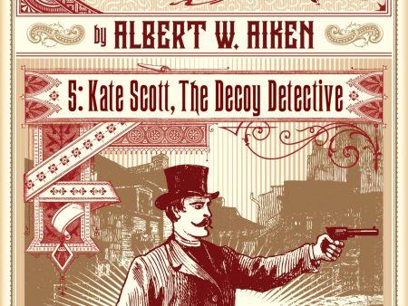 Albert W. Aiken - Kate Scott, the Decoy Detective (Dark Lantern Tales) Online Sale