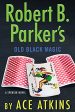 Ace Atkins - Robert B. Parker s Old Black Magic Cheap